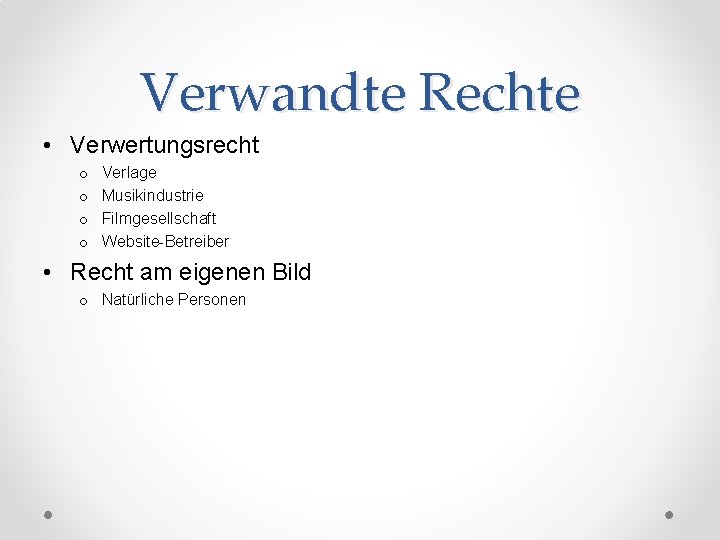 Verwandte Rechte • Verwertungsrecht o o Verlage Musikindustrie Filmgesellschaft Website-Betreiber • Recht am eigenen