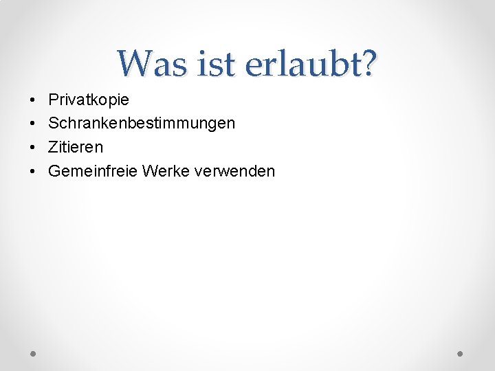 Was ist erlaubt? • • Privatkopie Schrankenbestimmungen Zitieren Gemeinfreie Werke verwenden 