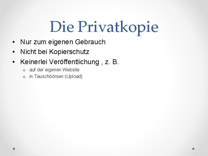 Die Privatkopie • Nur zum eigenen Gebrauch • Nicht bei Kopierschutz • Keinerlei Veröffentlichung