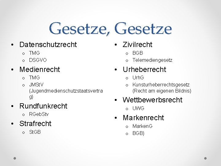 Gesetze, Gesetze • Datenschutzrecht o TMG o DSGVO • Medienrecht o TMG o JMSt.