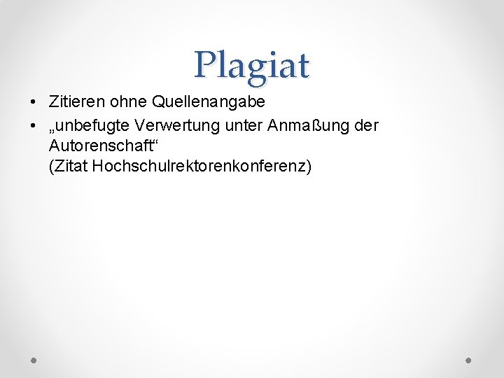 Plagiat • Zitieren ohne Quellenangabe • „unbefugte Verwertung unter Anmaßung der Autorenschaft“ (Zitat Hochschulrektorenkonferenz)