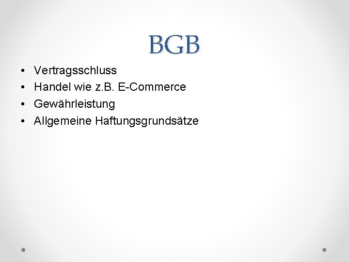 BGB • • Vertragsschluss Handel wie z. B. E-Commerce Gewährleistung Allgemeine Haftungsgrundsätze 