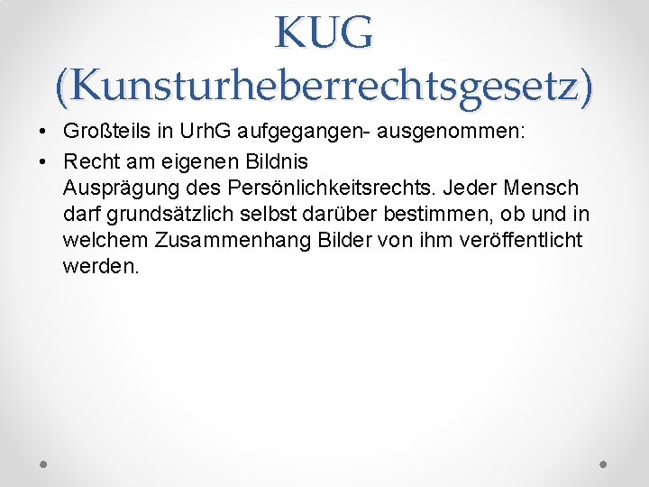 KUG (Kunsturheberrechtsgesetz) • Großteils in Urh. G aufgegangen- ausgenommen: • Recht am eigenen Bildnis