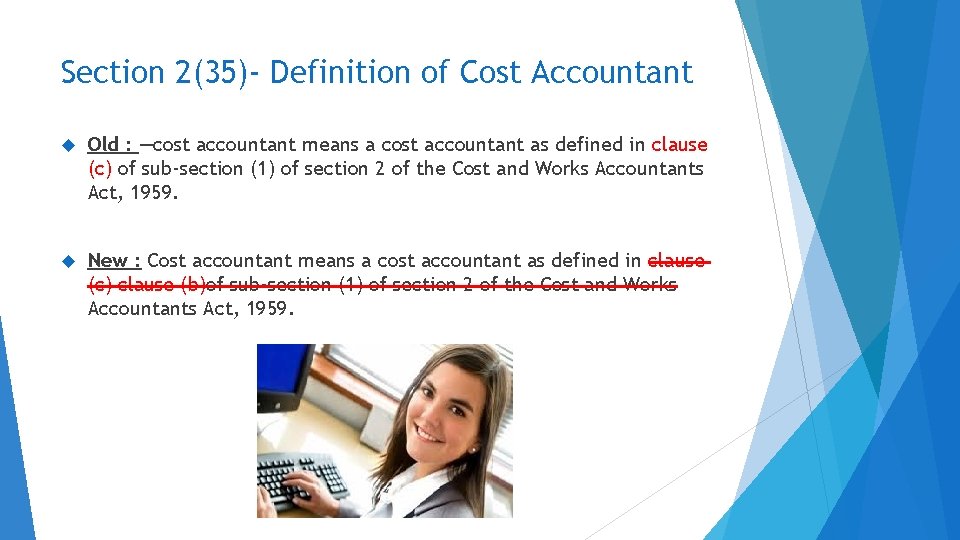 Section 2(35)- Definition of Cost Accountant Old : ―cost accountant means a cost accountant