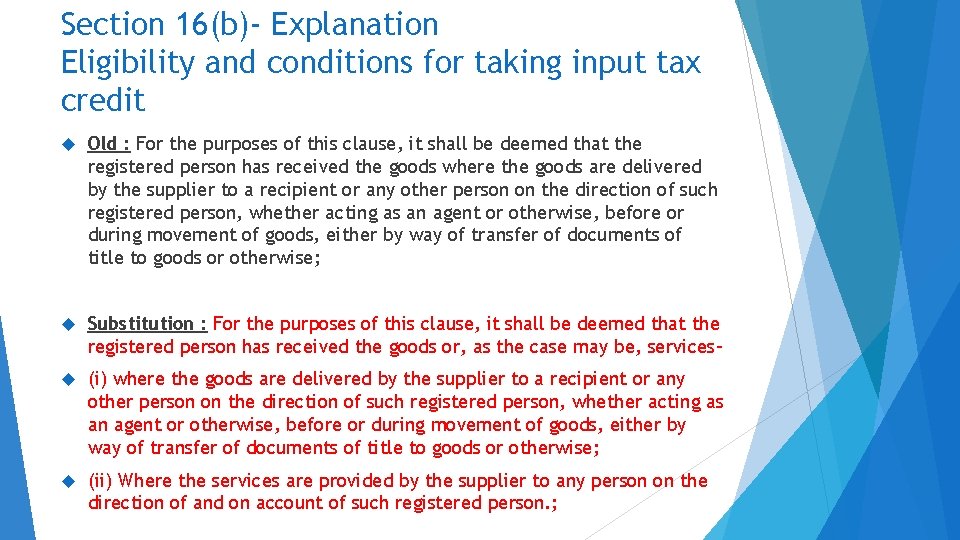 Section 16(b)- Explanation Eligibility and conditions for taking input tax credit Old : For