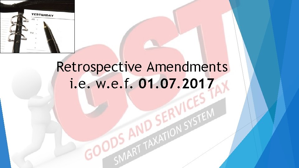 Retrospective Amendments i. e. w. e. f. 01. 07. 2017 