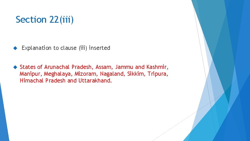 Section 22(iii) Explanation to clause (iii) inserted States of Arunachal Pradesh, Assam, Jammu and