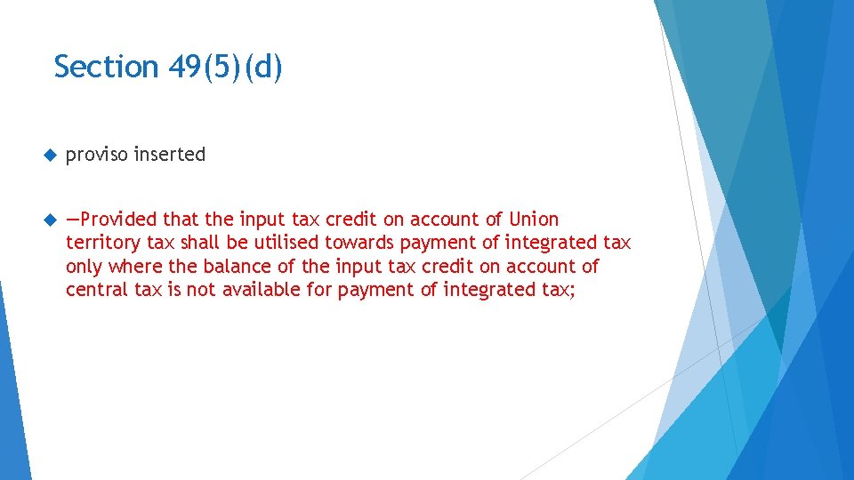 Section 49(5)(d) proviso inserted ―Provided that the input tax credit on account of Union
