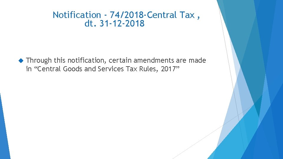 Notification - 74/2018 -Central Tax , dt. 31 -12 -2018 Through this notification, certain
