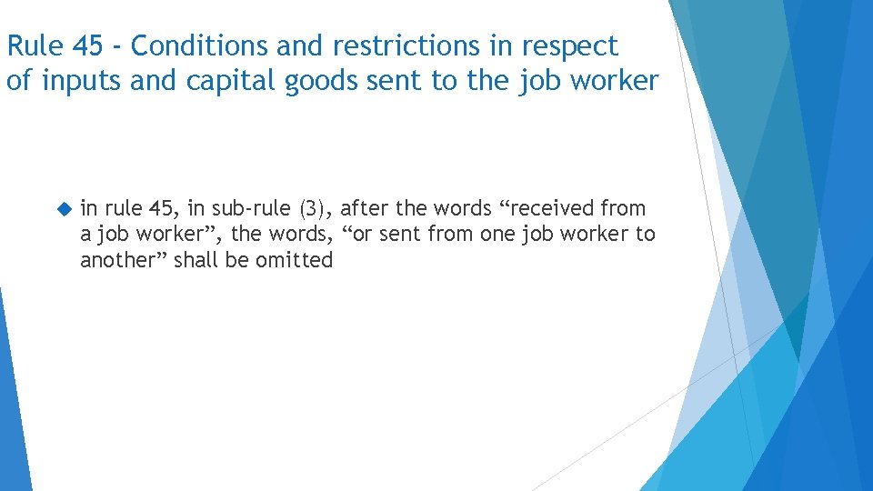Rule 45 - Conditions and restrictions in respect of inputs and capital goods sent