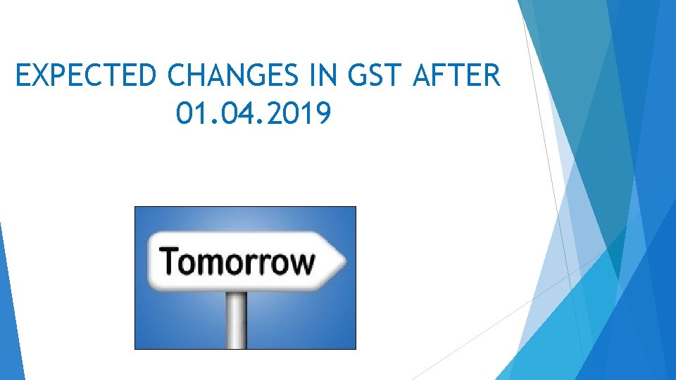 EXPECTED CHANGES IN GST AFTER 01. 04. 2019 