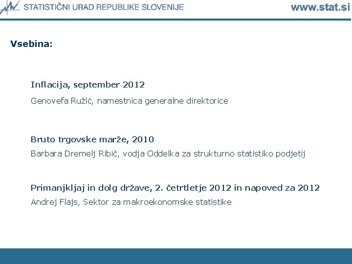 Vsebina: Inflacija, september 2012 Genovefa Ružić, namestnica generalne direktorice Bruto trgovske marže, 2010 Barbara