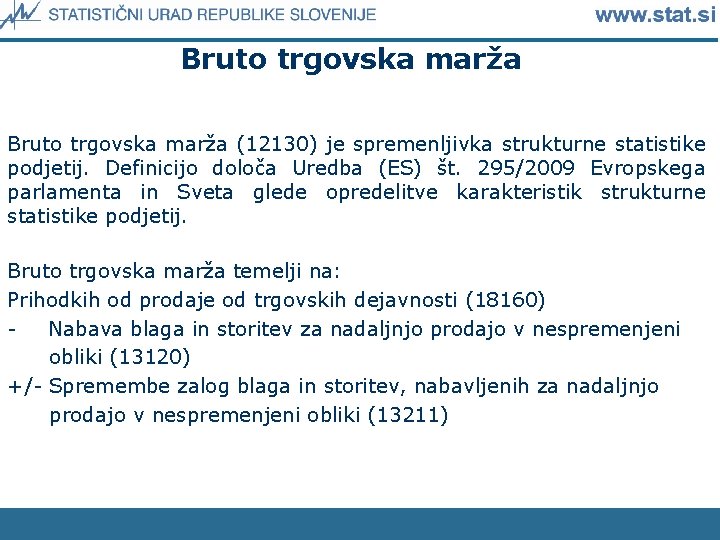 Bruto trgovska marža (12130) je spremenljivka strukturne statistike podjetij. Definicijo določa Uredba (ES) št.