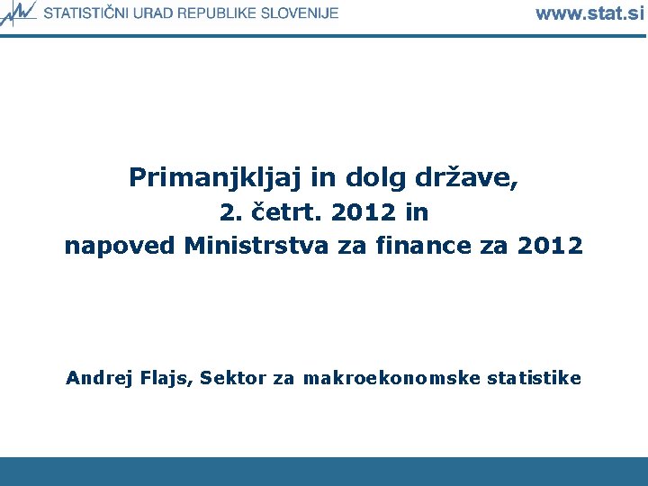 Primanjkljaj in dolg države, 2. četrt. 2012 in napoved Ministrstva za finance za 2012