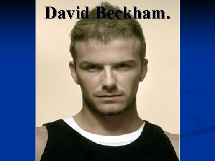 David Beckham. 