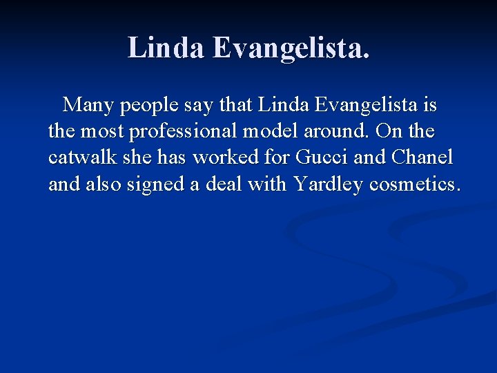 Linda Evangelista. Many people say that Linda Evangelista is the most professional model around.