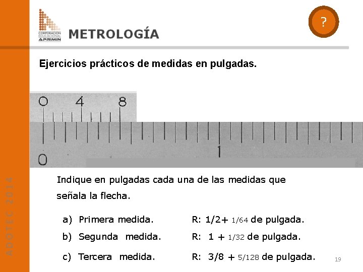 ? Ejercicios prácticos de medidas en pulgadas. Indique en pulgadas cada una de las