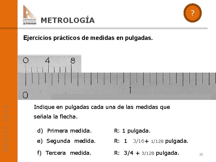 ? Ejercicios prácticos de medidas en pulgadas. Indique en pulgadas cada una de las