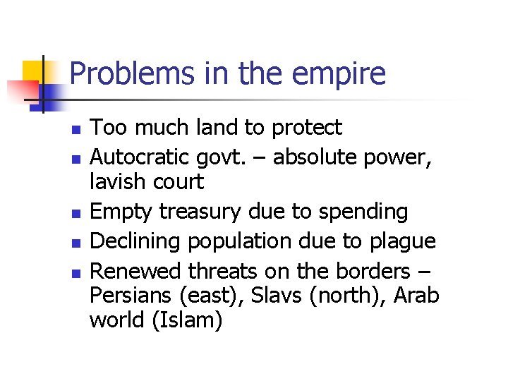 Problems in the empire n n n Too much land to protect Autocratic govt.