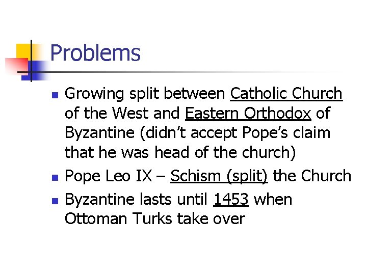Problems n n n Growing split between Catholic Church of the West and Eastern