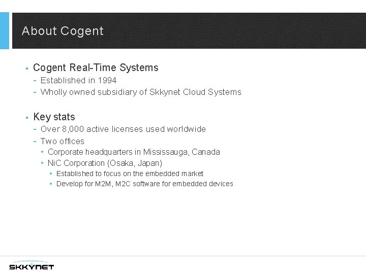 About Cogent § Cogent Real-Time Systems - Established in 1994 - Wholly owned subsidiary