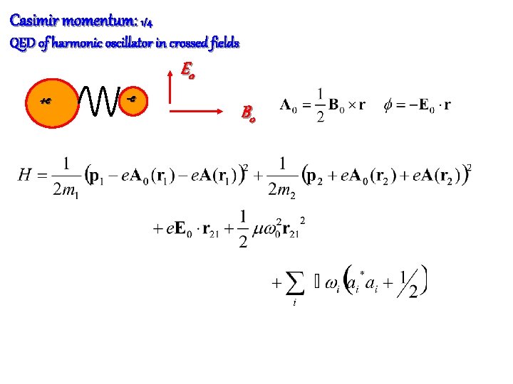 Casimir momentum: 1/4 QED of harmonic oscillator in crossed fields E 0 +e -e