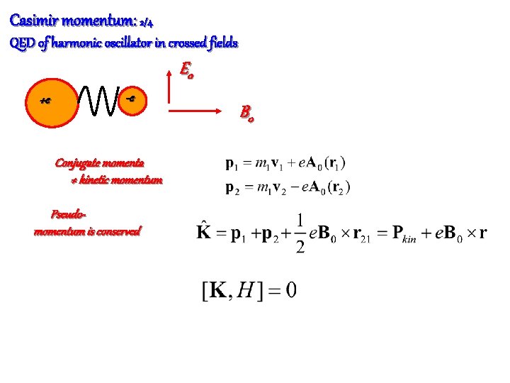 Casimir momentum: 2/4 QED of harmonic oscillator in crossed fields E 0 +e -e