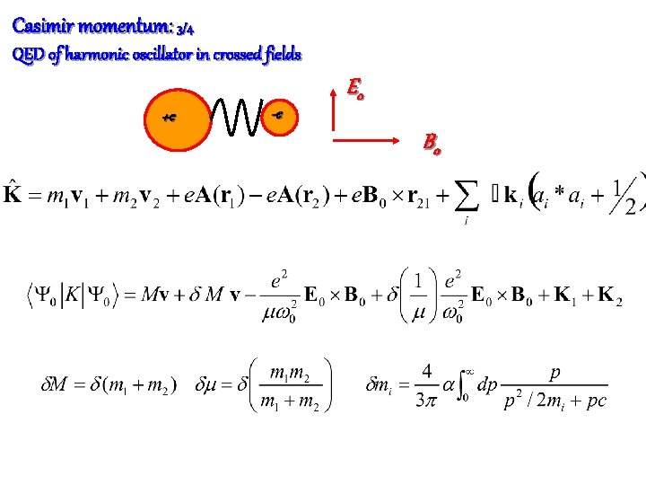 Casimir momentum: 3/4 QED of harmonic oscillator in crossed fields +e -e E 0