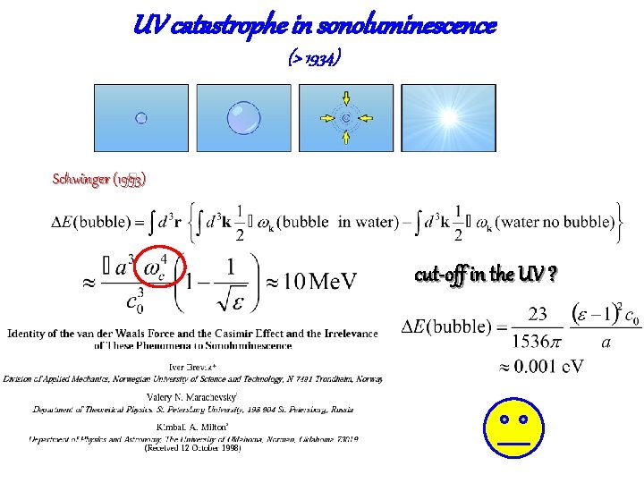 UV catastrophe in sonoluminescence (> 1934) Schwinger (1993) cut-off in the UV ? 