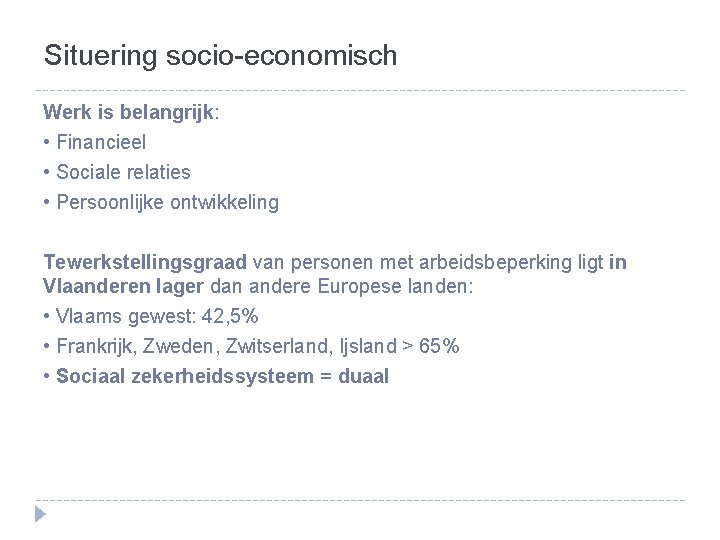 Situering socio-economisch Werk is belangrijk: • Financieel • Sociale relaties • Persoonlijke ontwikkeling Tewerkstellingsgraad