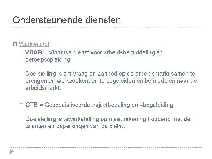 Ondersteunende diensten � Werkwinkel: � VDAB = Vlaamse dienst voor arbeidsbemiddeling en beroepsopleiding Doelstelling