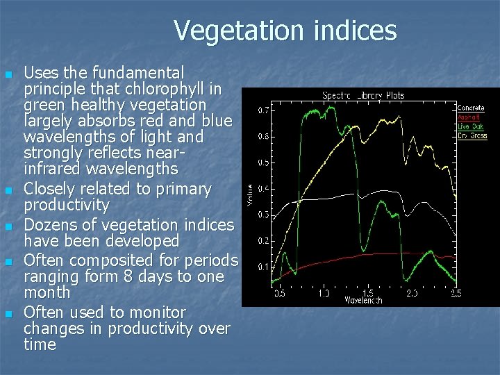 Vegetation indices n n n Uses the fundamental principle that chlorophyll in green healthy