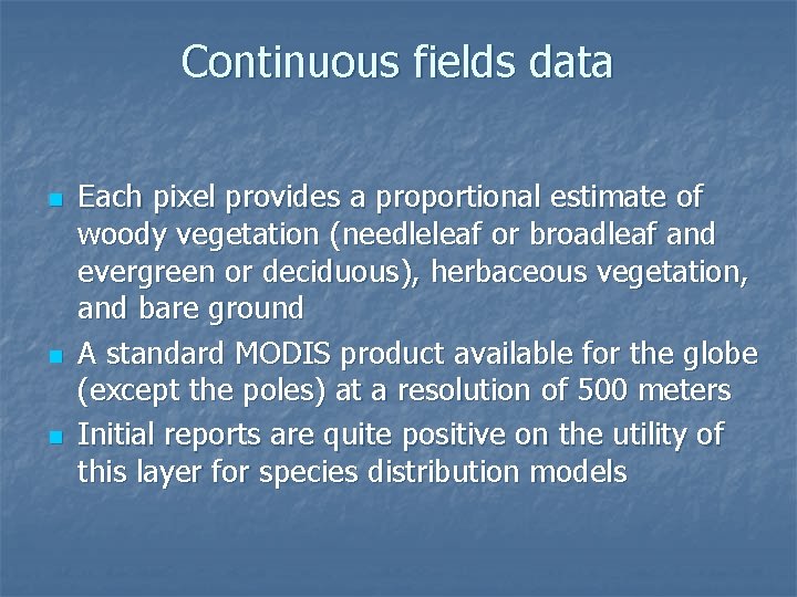 Continuous fields data n n n Each pixel provides a proportional estimate of woody