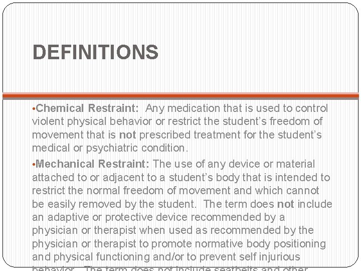 DEFINITIONS • Chemical Restraint: Any medication that is used to control violent physical behavior