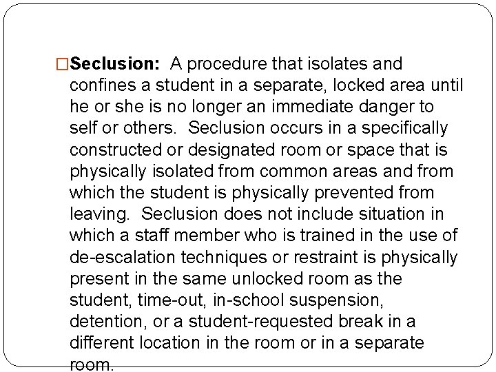 �Seclusion: A procedure that isolates and confines a student in a separate, locked area