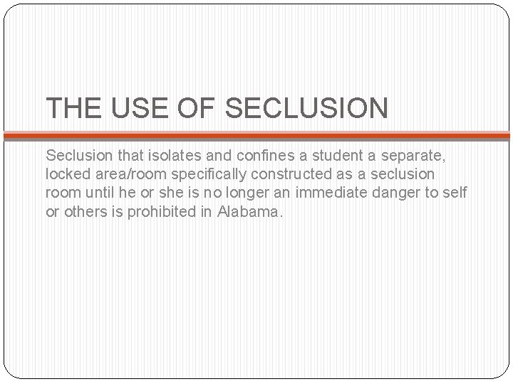 THE USE OF SECLUSION Seclusion that isolates and confines a student a separate, locked