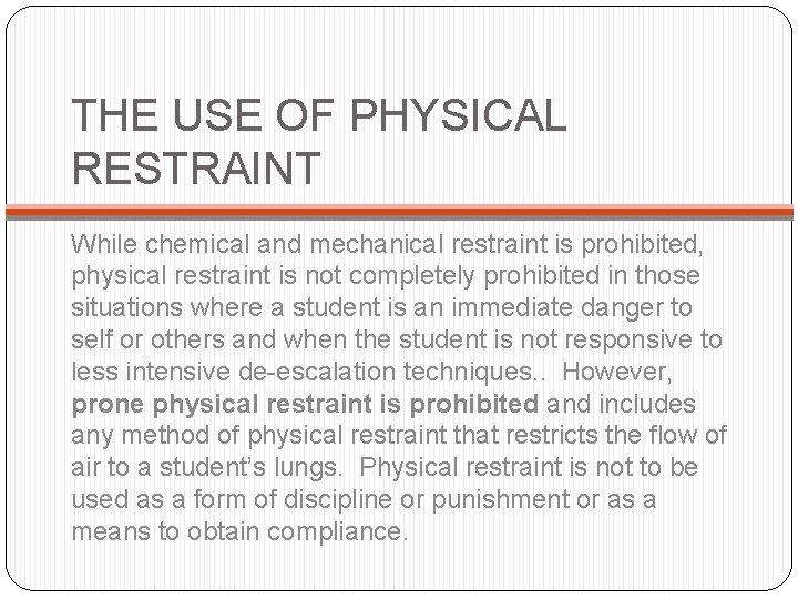 THE USE OF PHYSICAL RESTRAINT While chemical and mechanical restraint is prohibited, physical restraint