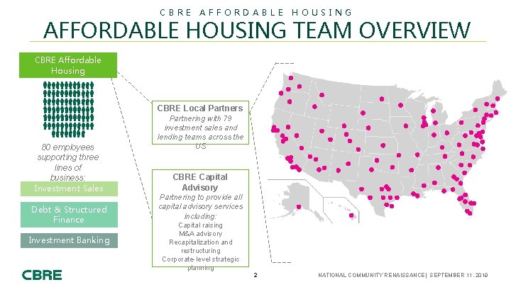 CBRE AFFORDABLE HOUSING TEAM OVERVIEW CBRE Affordable Housing CBRE Local Partners 80 employees supporting