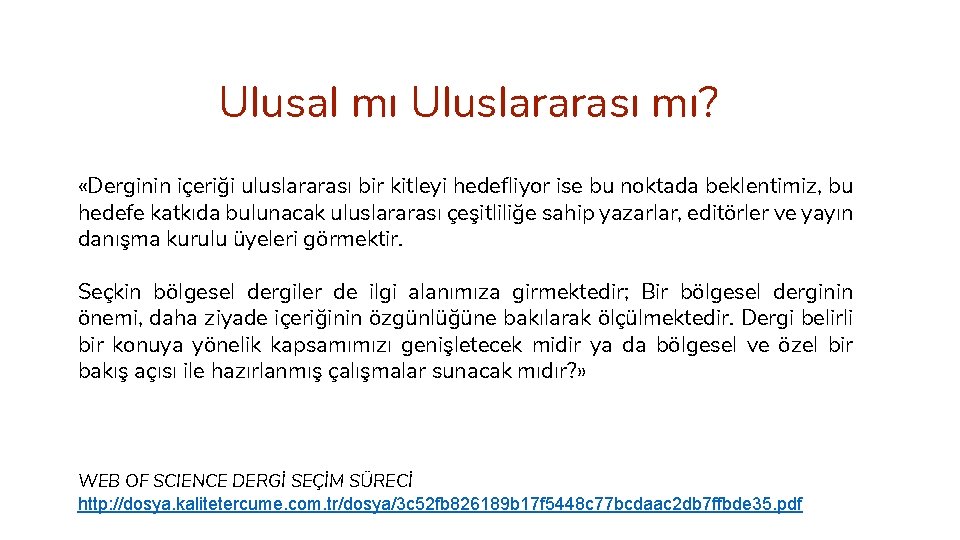 Ulusal mı Uluslararası mı? «Derginin içeriği uluslararası bir kitleyi hedefliyor ise bu noktada beklentimiz,