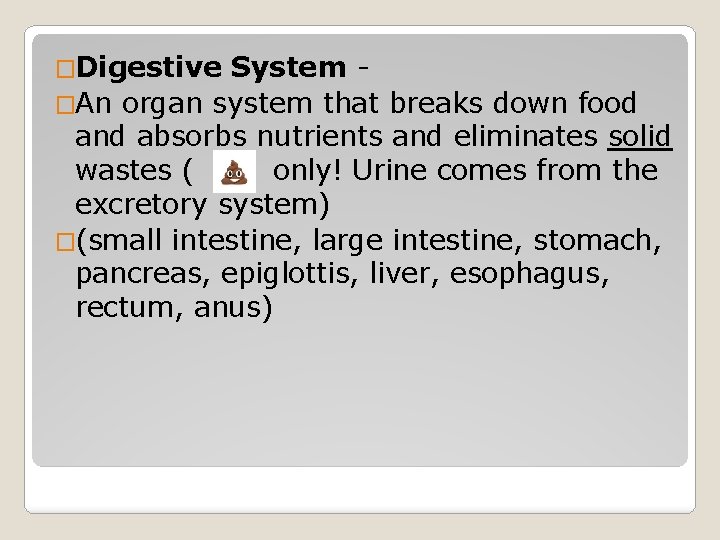 �Digestive System - �An organ system that breaks down food and absorbs nutrients and