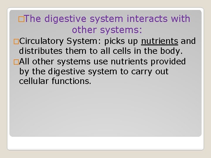 �The digestive system interacts with other systems: �Circulatory System: picks up nutrients and distributes