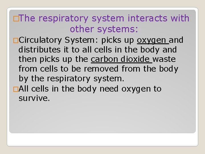 �The respiratory system interacts with other systems: �Circulatory System: picks up oxygen and distributes