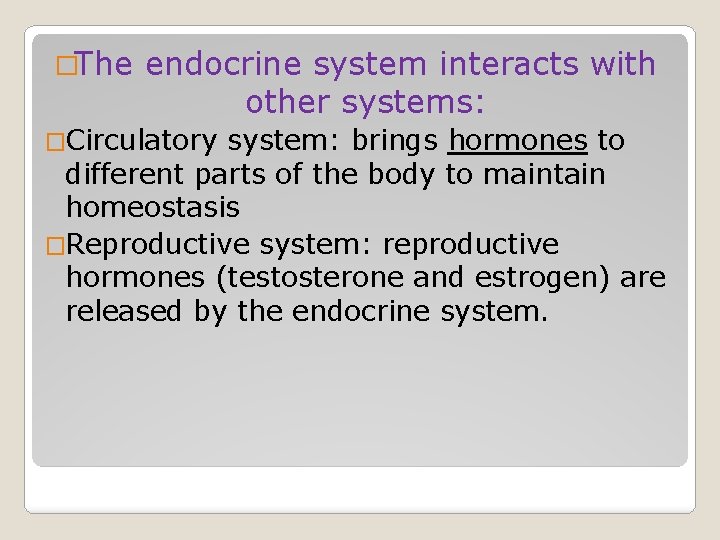 �The endocrine system interacts with other systems: �Circulatory system: brings hormones to different parts
