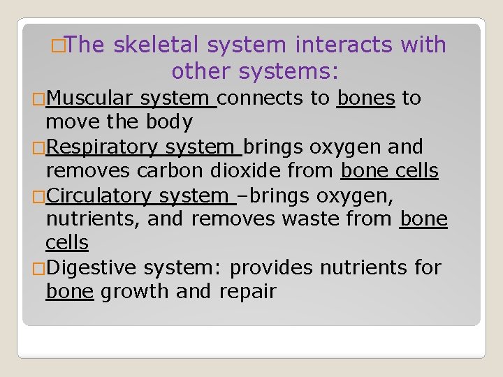 �The skeletal system interacts with other systems: �Muscular system connects to bones to move