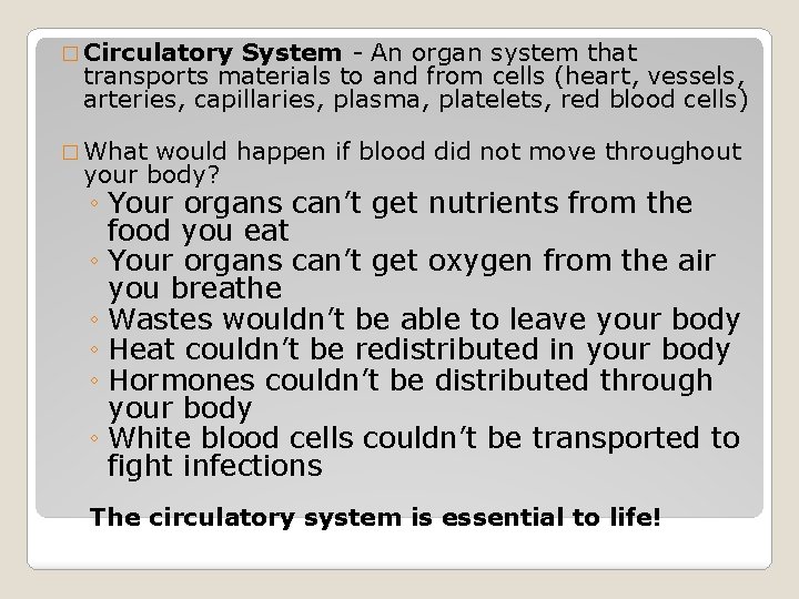 � Circulatory System - An organ system that transports materials to and from cells