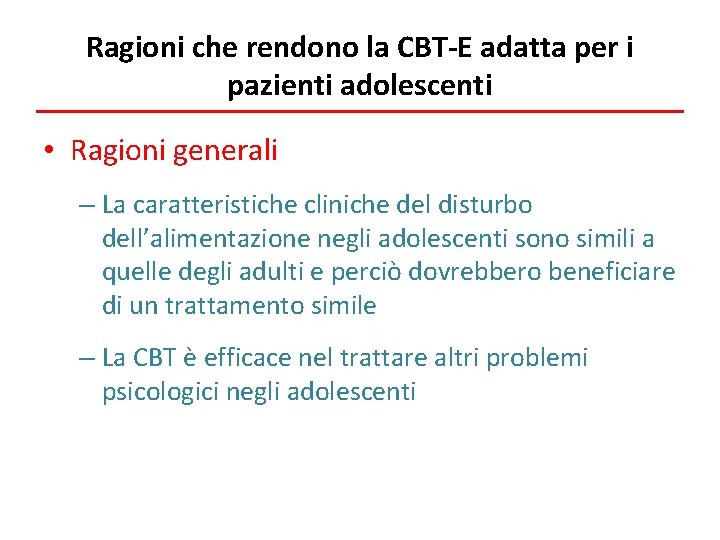 Ragioni che rendono la CBT-E adatta per i pazienti adolescenti • Ragioni generali –