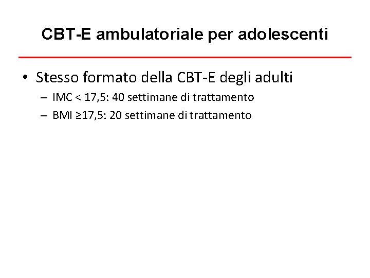 CBT-E ambulatoriale per adolescenti • Stesso formato della CBT-E degli adulti – IMC <