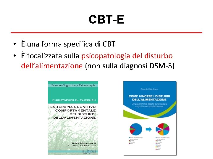 CBT-E • È una forma specifica di CBT • È focalizzata sulla psicopatologia del