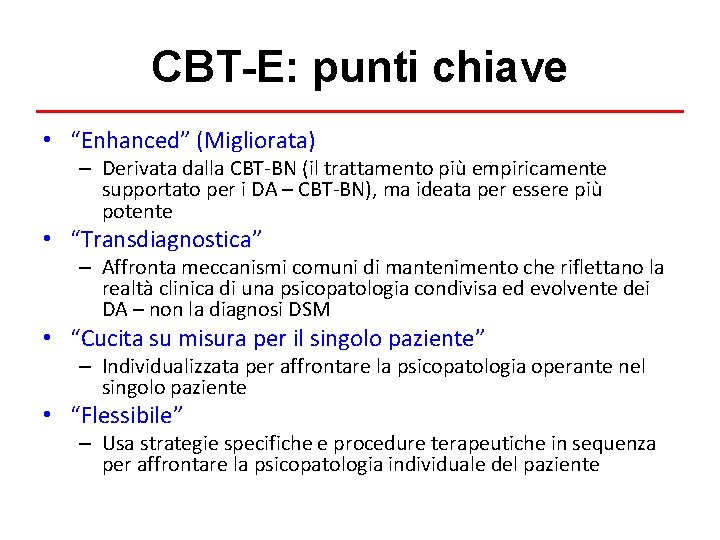 CBT-E: punti chiave • “Enhanced” (Migliorata) – Derivata dalla CBT-BN (il trattamento più empiricamente