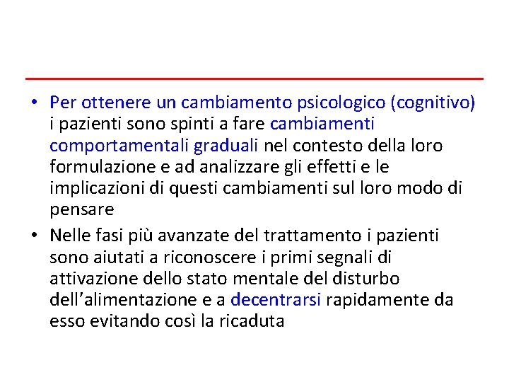  • Per ottenere un cambiamento psicologico (cognitivo) i pazienti sono spinti a fare